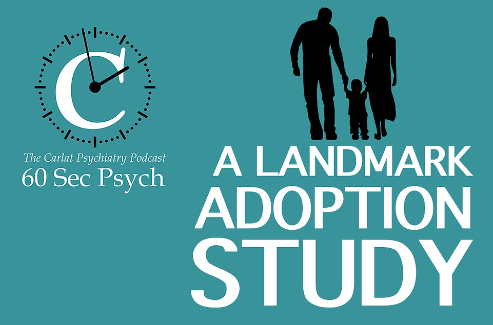 A Landmark Adoption Study [60 Sec Psych] | 2020-09-02 | CARLAT PUBLISHING