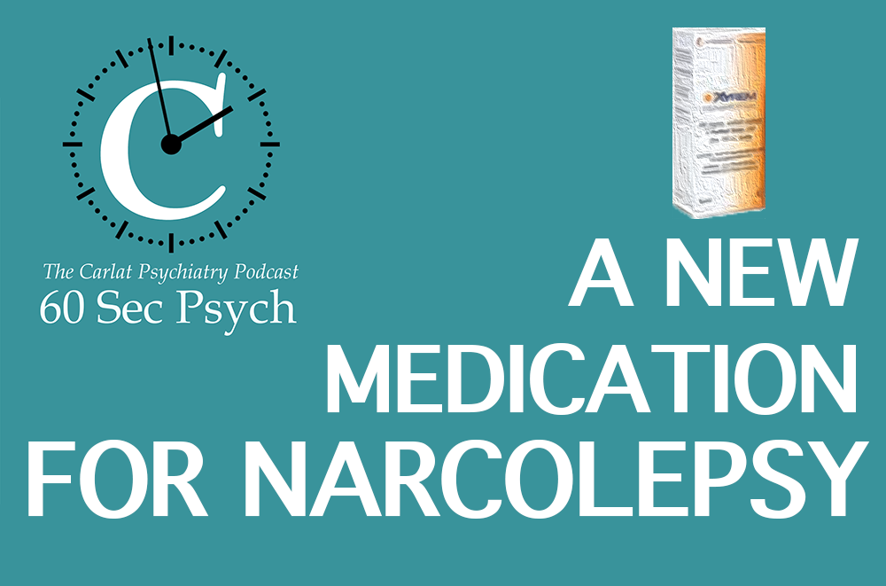 A New Medication for Narcolepsy [60 Sec Psych] 20201028 CARLAT